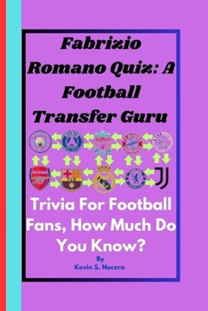 Fabrizio Romano Quiz: A Football Transfer Guru: Trivia For Football Fans, How Much Do You Know?