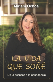 Paperback La vida que soñé: De la escasez a la abundancia [Spanish] Book