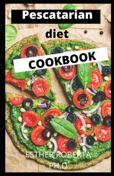 Paperback Pescatarian Diet Cookbook: comprehensive guide of Pescatarian diet plus recipes for good living and weight loss Book