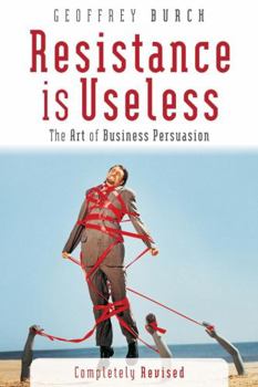 Paperback Resistance Is Useless: The Art of Business Persuasion Book