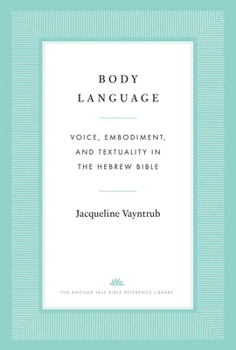 Hardcover Body Language: Voice, Embodiment, and Textuality in the Hebrew Bible Book