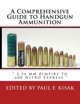 Paperback A Comprehensive Guide to Handgun Ammunition: " 2.34 mm rimfire to .600 Nitro Express " Book