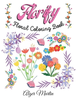 Paperback Florify: Floral Coloring Book- 45 Amazing Flowers to Color for Fun and Relaxation Book