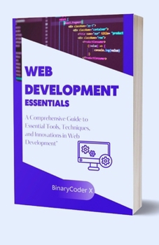 Paperback Web Development Essentials: A Comprehensive Guide to Essential Tools, Techniques, and Innovations in Web Development [Large Print] Book