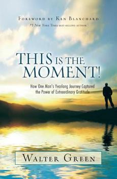 Paperback This Is the Moment!: How One Man's Yearlong Journey Captured the Power of Extraordinary Gratitude Book