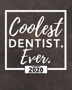 Coolest Dentist Ever: 2020 Planner For Dentist, 1-Year Daily, Weekly And Monthly Organizer With Calendar, Appreciation, Christmas, Or Birthday Gift Idea (8" x 10")