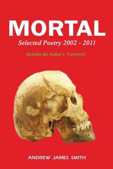 Paperback Mortal: Selected Poetry 2002 - 2011 Book