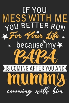 If you mess with me you better run for you life because my papa is coming after you and mummy comming with him: Paperback Book With Prompts About What I Love About Dad/ Father's Day/ Birthday Gifts Fr
