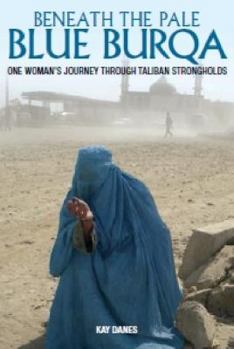 Paperback Beneath the Pale Blue Burqa: One Woman's Journey through Taliban strongholds Book