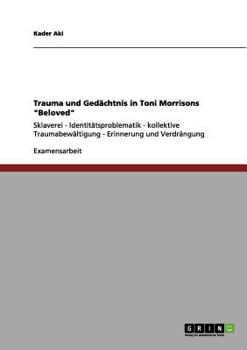 Paperback Trauma und Gedächtnis in Toni Morrisons "Beloved": Sklaverei - Identitätsproblematik - kollektive Traumabewältigung - Erinnerung und Verdrängung [German] Book