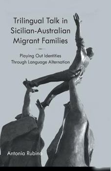 Paperback Trilingual Talk in Sicilian-Australian Migrant Families: Playing Out Identities Through Language Alternation Book