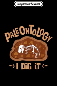 Composition Notebook: Paleontology I Dig it Paleontologist Dinosaurs Journal/Notebook Blank Lined Ruled 6x9 100 Pages
