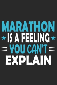 Marathon Is A Feeling You Can't Explain: Funny Cool Marathon Journal | Notebook | Workbook | Diary | Planner - 6x9 - 120 Quad Paper Pages With An ... Marathoner, Marathon Athletes,Marathon Lovers