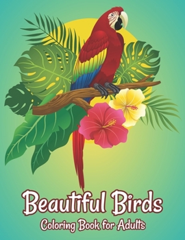 Paperback Beautiful Birds Coloring Book for Adults: Stress Relieving Bird Designs Adults Coloring Book