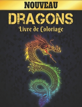 Livre de Coloriage Dragons Nouveau: Livre de coloriage pour adultes, Wonderful World of the World's Beautiful Most Dragons, une grande vari?t? de magn