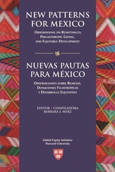 Paperback New Patterns for Mexico/Nuevas Pautas Para México: Observations on Remittances, Philanthropic Giving, and Equitable Development/Observaciones Sobre Re Book