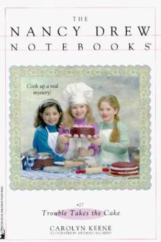 Trouble Takes the Cake - Book #27 of the Nancy Drew: Notebooks