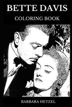 Bette Davis Coloring Book: Famous Multiple Academy Awards and Lifetime Achievement Award Winner, Acclaimed Actress and Iconic Hollywood’s Golden Age ... Adult Coloring Book (Bette Davis Books)
