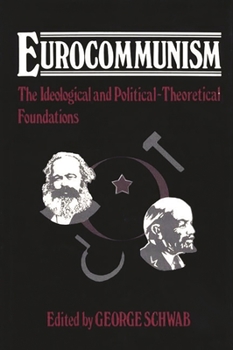 Eurocommunism: The Ideological and Political-Theoretical Foundations (Contributions in Political Science) - Book #60 of the Contributions in Political Science