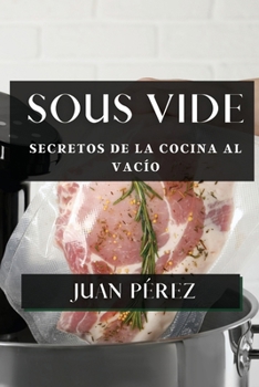 Paperback Sous Vide: Secretos de la Cocina al Vacío [Spanish] Book