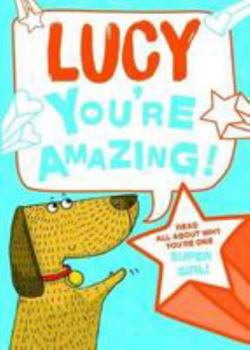 Hardcover Lucy - You're Amazing!: Read All About Why You're One Super Girl! Book