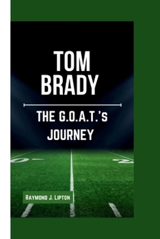 Paperback Tom Brady: The G.O.A.T.'s Journey Book