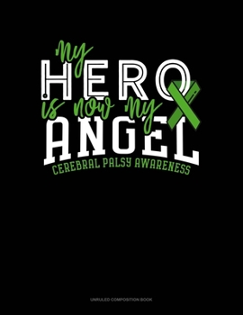 Paperback My Hero Is Now My Angel Cerebral Palsy Awareness: Unruled Composition Book