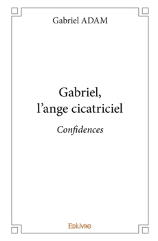 Paperback Gabriel, l'ange cicatriciel: Confidences [French] Book