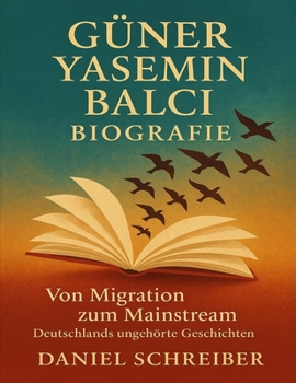 Güner Yasemin Balci Biografie: Von Migration zum Mainstream - Deutschlands ungehörte Geschichten