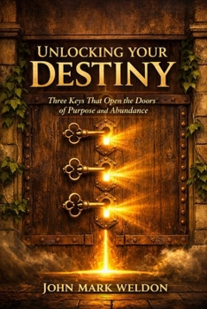 Paperback Unlocking Your Destiny: Three Keys That Open the Doors of Purpose and Abundance Book
