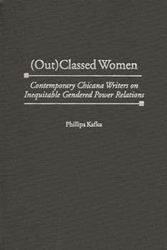 Hardcover (Out)Classed Women: Contemporary Chicana Writers on Inequitable Gendered Power Relations Book