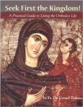 Paperback Seek First The Kingdom: A Practical Guide to Living the Orthodox Life Book