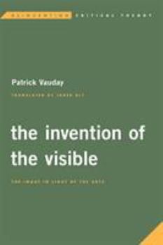 Paperback The Invention of the Visible: The Image in Light of the Arts Book