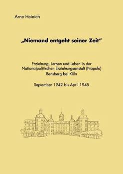 Paperback "Niemand entgeht seiner Zeit": Erziehung, Lernen und Leben in der Nationalpolitischen Erziehungsanstalt (Napola) Bensberg bei Köln September 1942 bis [German] Book