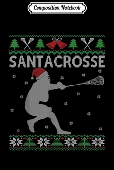 Paperback Composition Notebook: Santacrosse Funny Lacrosse Player & Fan Gift Ugly Christmas Journal/Notebook Blank Lined Ruled 6x9 100 Pages Book