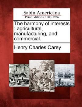 Paperback The Harmony of Interests: Agricultural, Manufacturing, and Commercial. Book