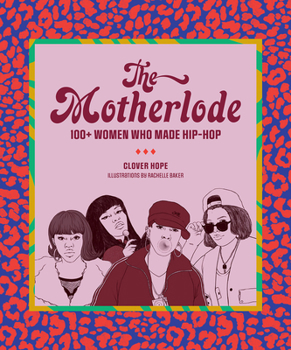 Paperback The Motherlode: 100+ Women Who Made Hip-Hop Book