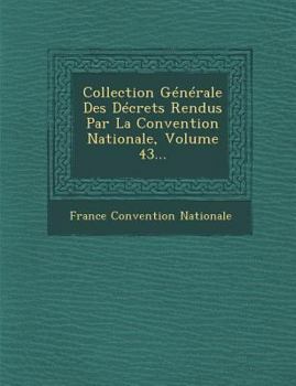 Paperback Collection Generale Des Decrets Rendus Par La Convention Nationale, Volume 43... [French] Book