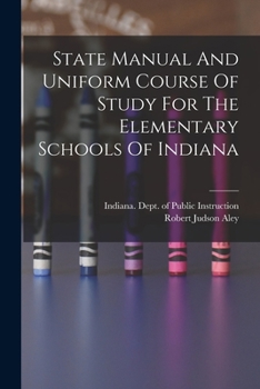 Paperback State Manual And Uniform Course Of Study For The Elementary Schools Of Indiana Book
