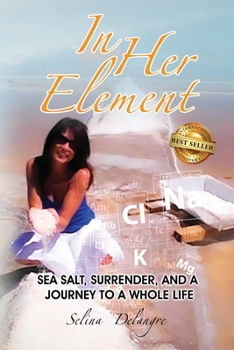 Paperback In Her Element: Sea Salt, Surrender, and A Journey to a Whole Life Book