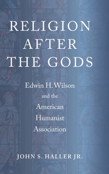 Religion After the Gods: Edwin H. Wilson and the American Humanist Association