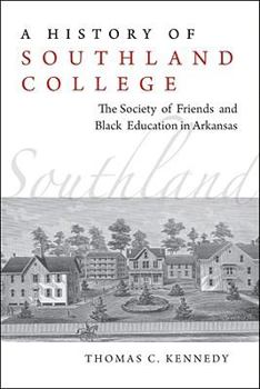 Hardcover A History of Southland College: The Society of Friends and Black Education in Arkansas Book