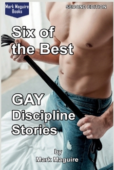 Six of the Best GAY Discipline Stories: Second Edition