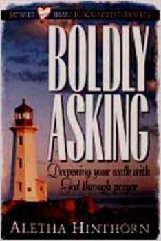 Paperback Boldly Asking: Deepening Your Walk with God Through Prayer Book