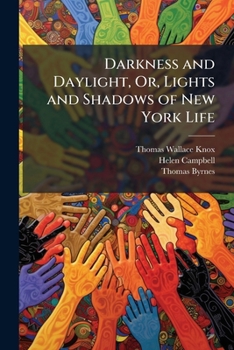 Darkness and Daylight, Or, Lights and Shadows of New York Life