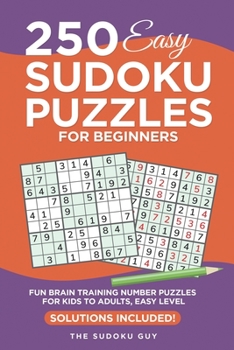 Paperback 250 Easy Sudoku Puzzles for Beginners: Fun Brain Training Number Puzzles for Kids to Adults from The Sudoku Guy, Easy level - Solutions Included Book