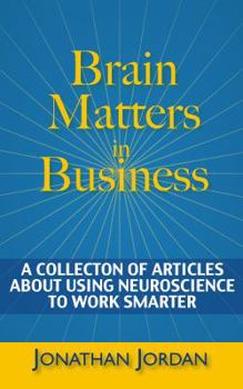 Paperback Brain Matters in Business: A Collection of Articles About Using Neuroscience to Work Smarter Book