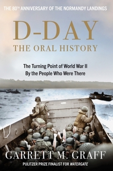 Hardcover D-DAY The Oral History: The Turning Point of WWII By the People Who Were There Book