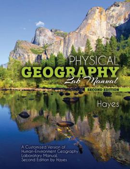 Spiral-bound Physical Geography Lab Manual: A Customized Version of Human-Environment Geography Laboratory Manual, second edition by Hayes Book