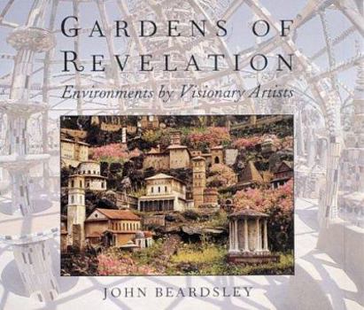 Hardcover Gardens of Revelation: Environments by Visionary Artists Book